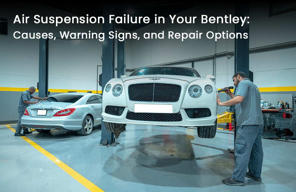 Air Suspension Failure in Your Bentley: Causes, Warning Signs, and Repair Options
