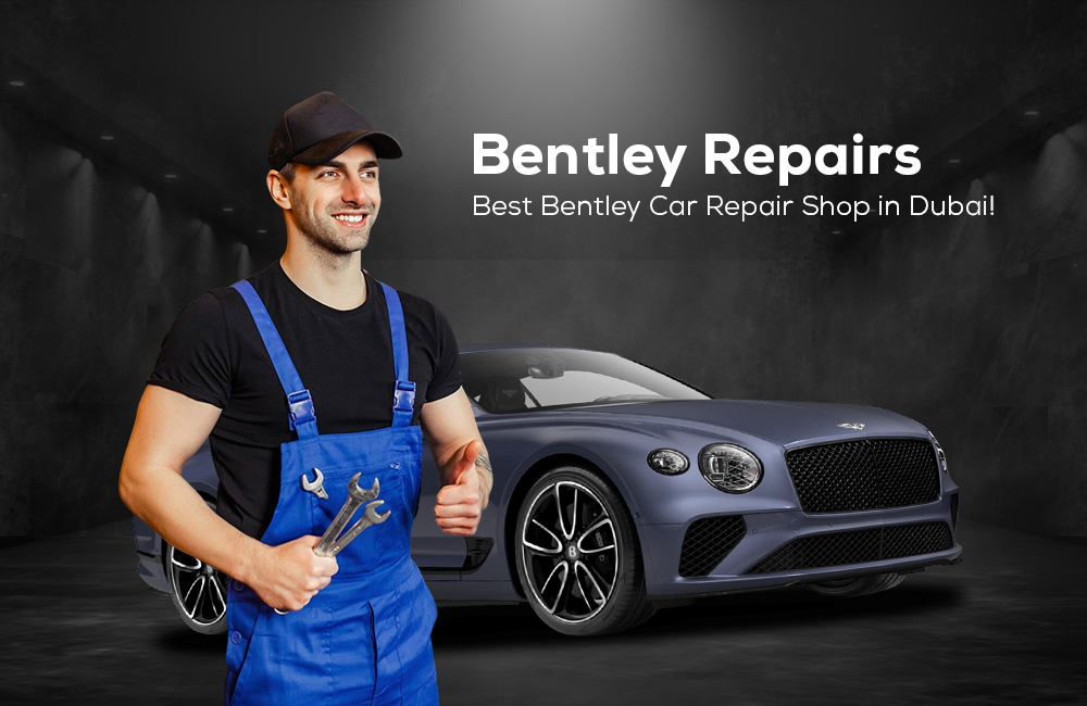 Bentley Repairs: Best Bentley Car Repair Shop in Dubai! 