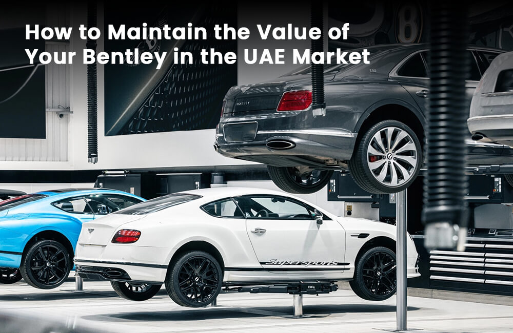 How to Maintain the Value of Your Bentley in the UAE Market